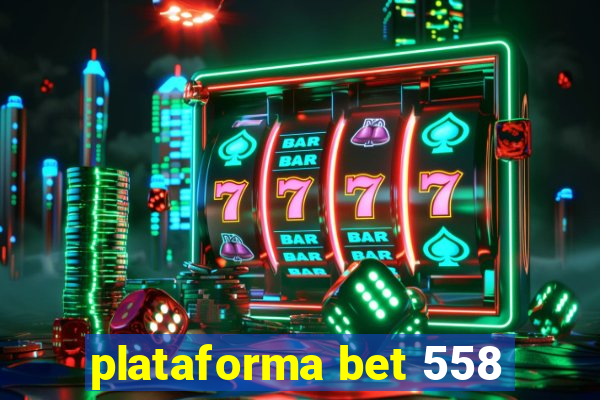 plataforma bet 558